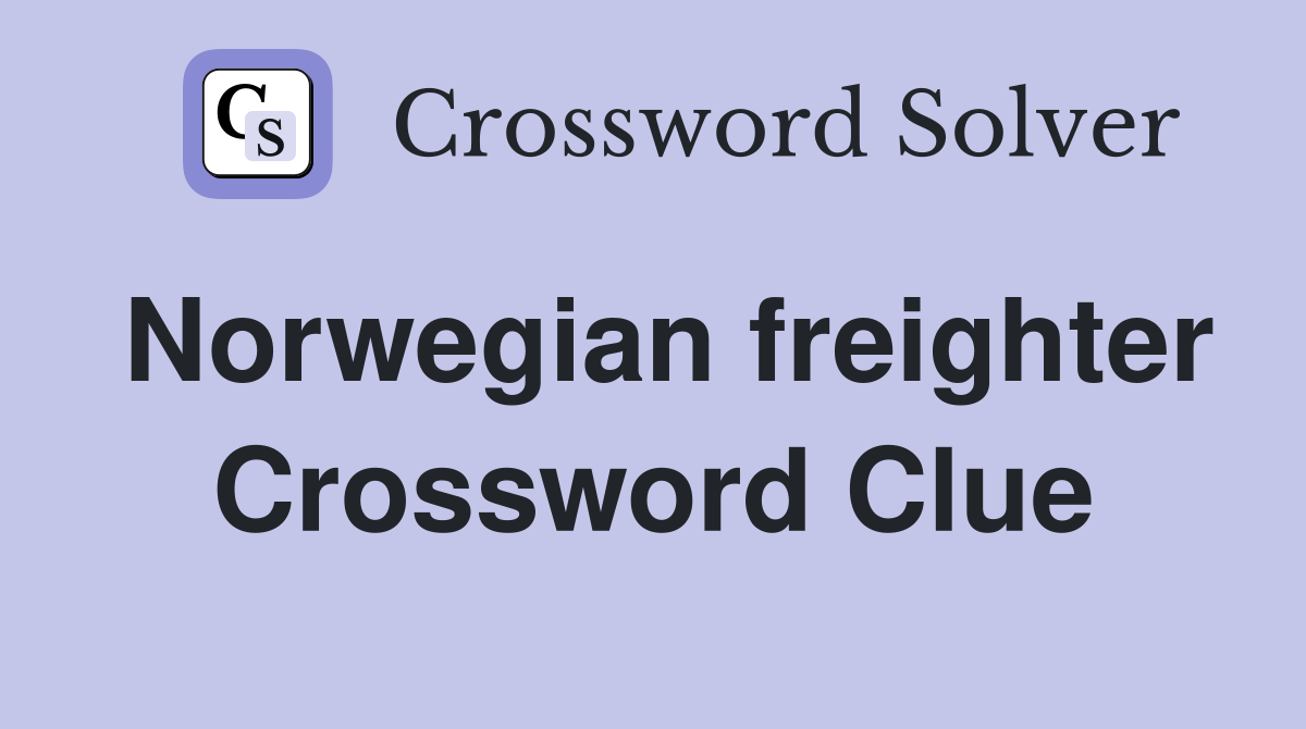 Norwegian freighter Crossword Clue