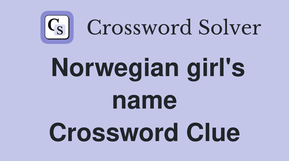 Norwegian girl's name Crossword Clue