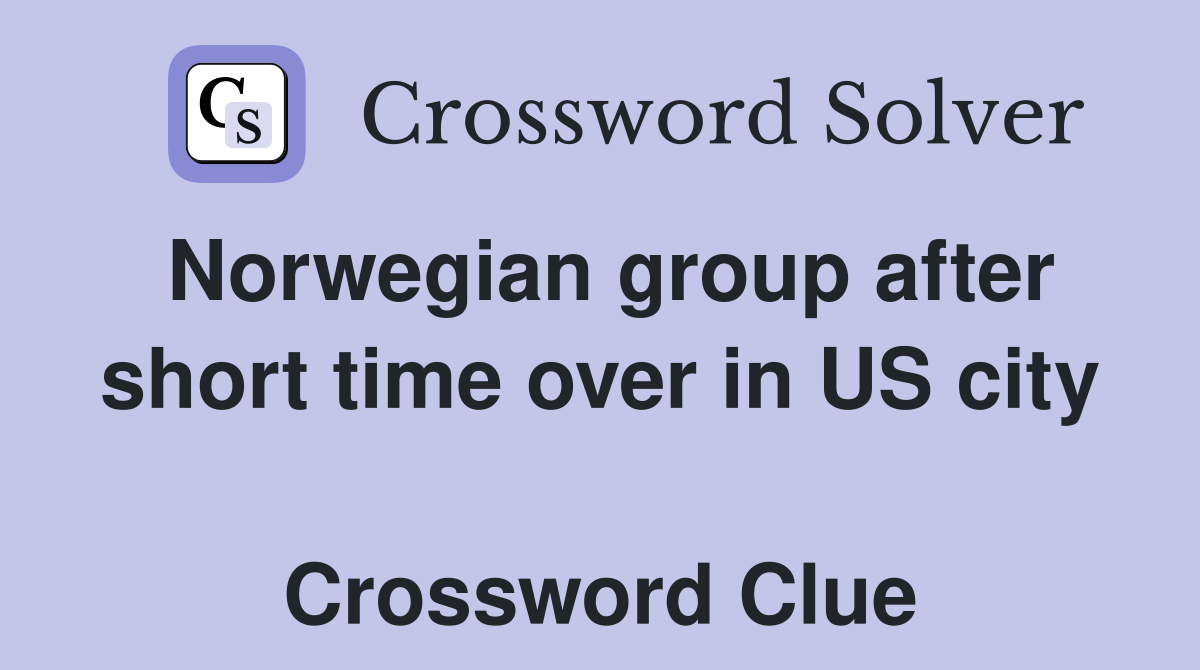 Norwegian group after short time over in US city  Crossword Clue