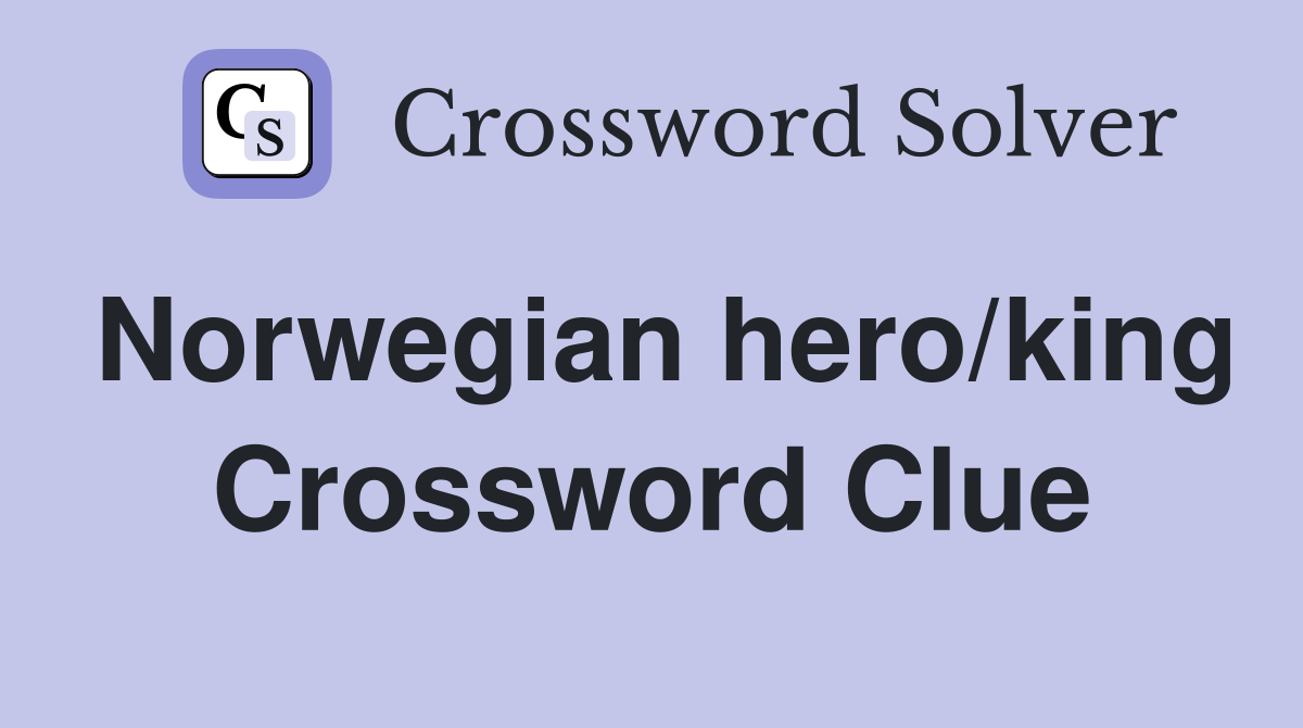 Norwegian hero/king Crossword Clue