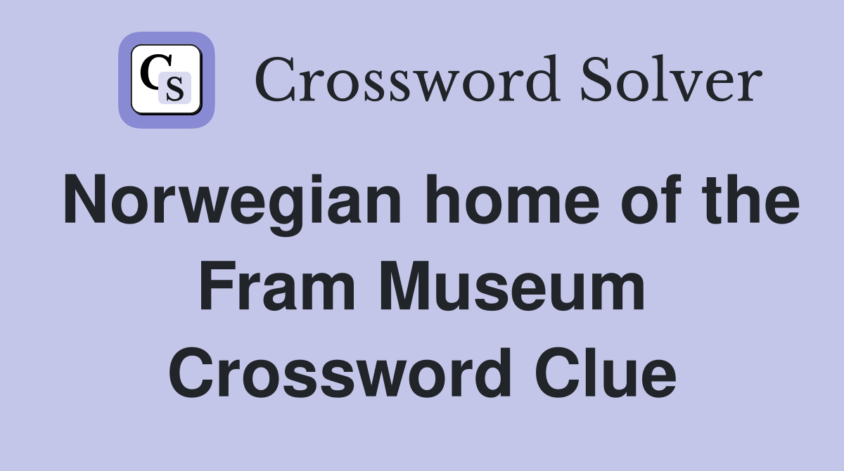 Norwegian home of the Fram Museum Crossword Clue