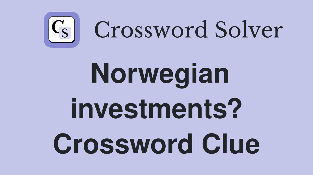 Norwegian investments? Crossword Clue