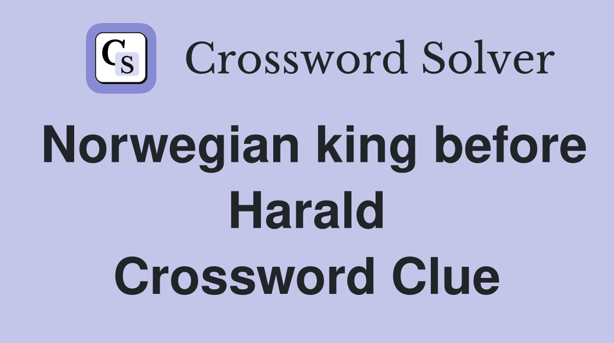 Norwegian king before Harald Crossword Clue
