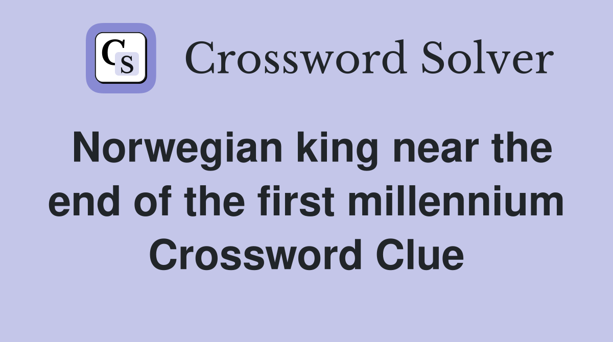 Norwegian king near the end of the first millennium Crossword Clue