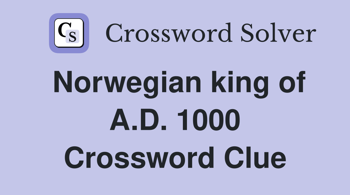 Norwegian king of A.D. 1000 Crossword Clue