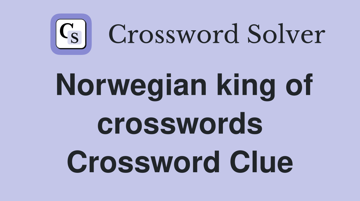 Norwegian king of crosswords Crossword Clue