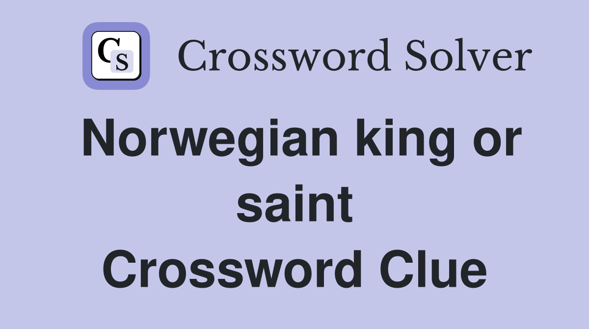 Norwegian king or saint Crossword Clue