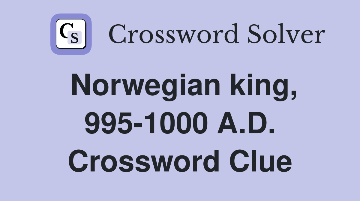 Norwegian king, 995-1000 A.D. Crossword Clue