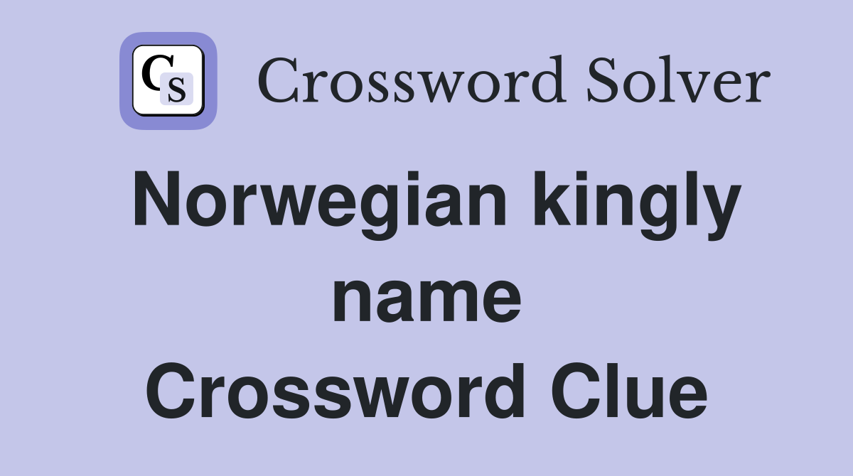 Norwegian kingly name Crossword Clue