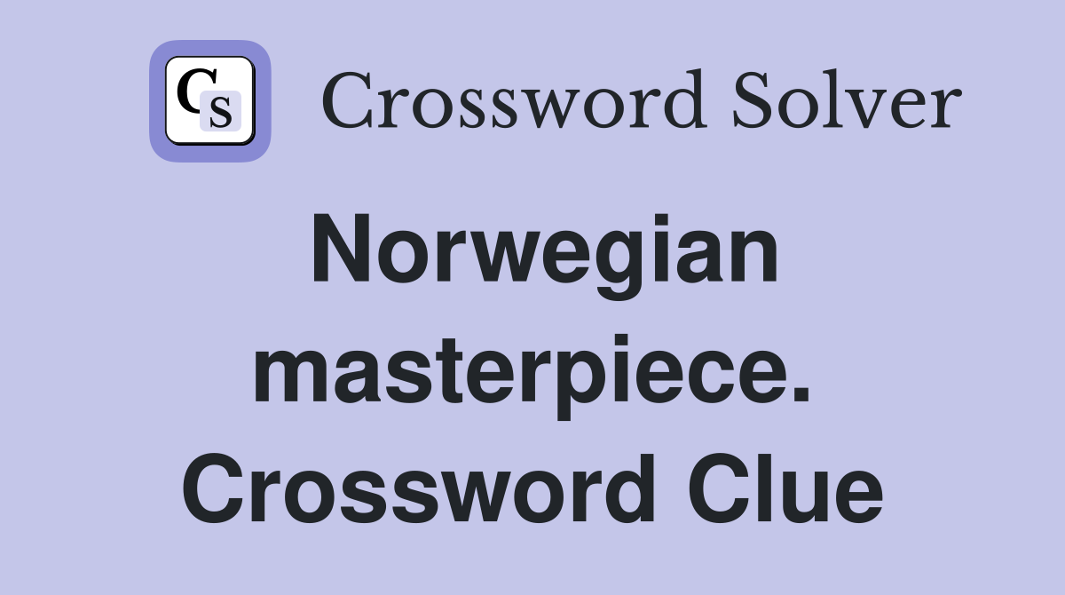 Norwegian masterpiece. Crossword Clue
