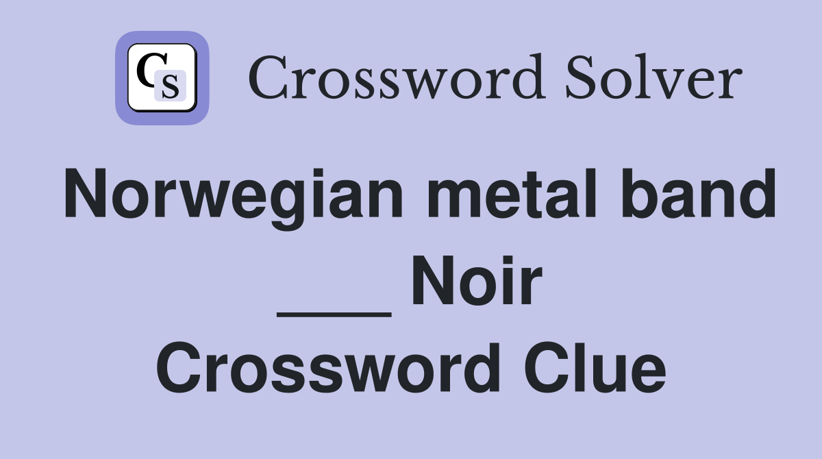 Norwegian metal band ___ Noir Crossword Clue