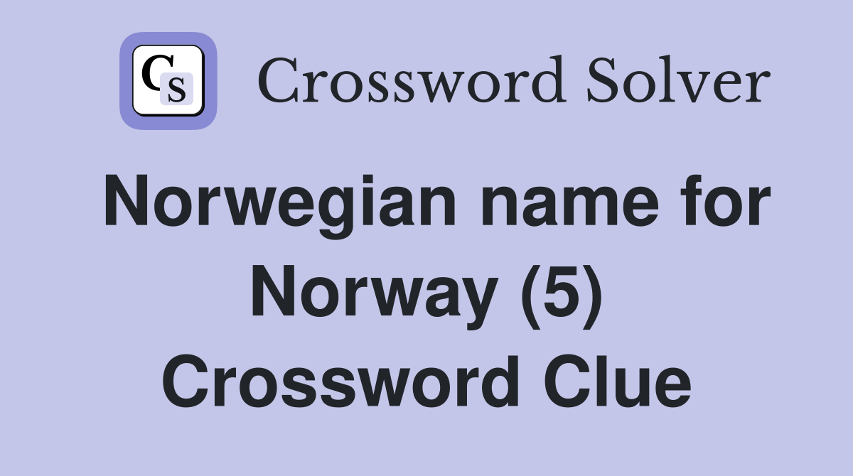 Norwegian name for Norway (5) Crossword Clue