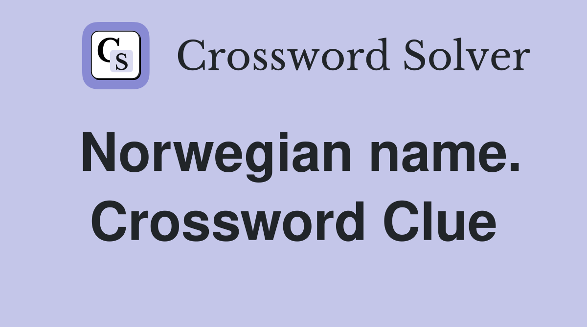 Norwegian name. Crossword Clue