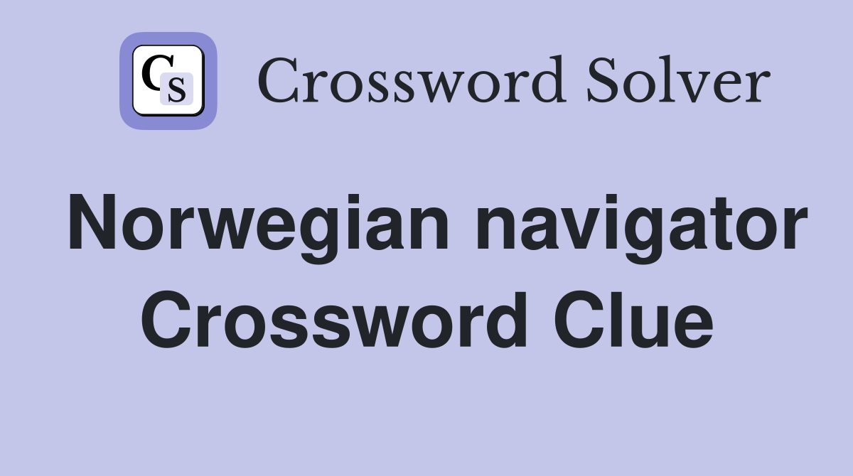 Norwegian navigator Crossword Clue