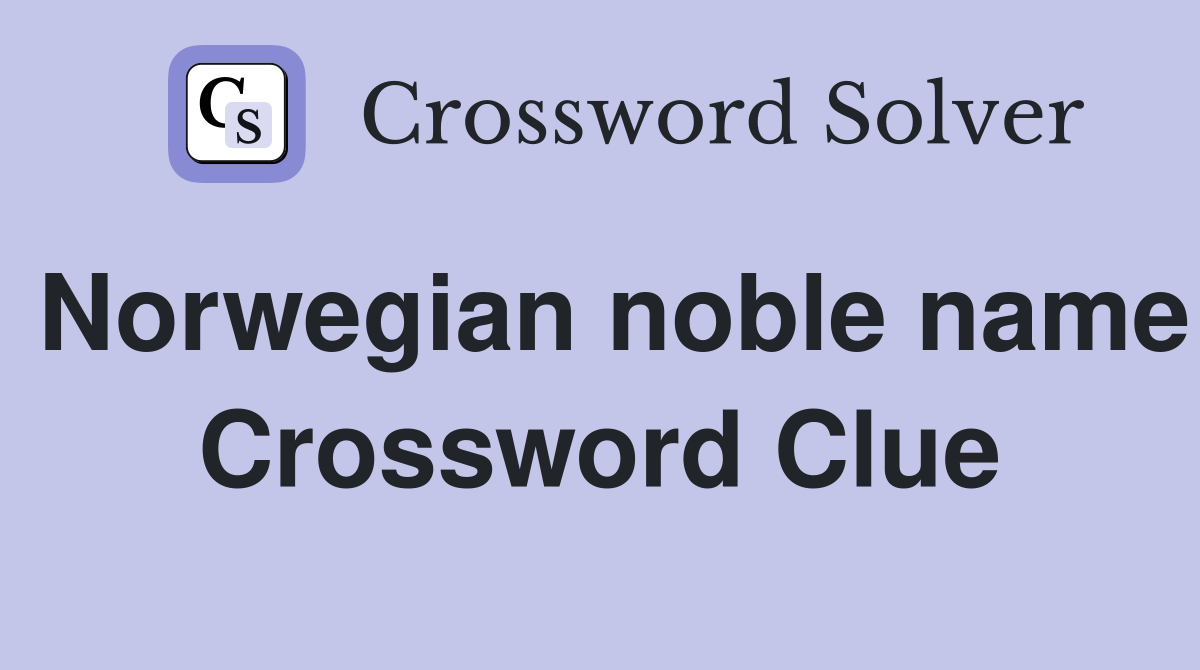 Norwegian noble name Crossword Clue
