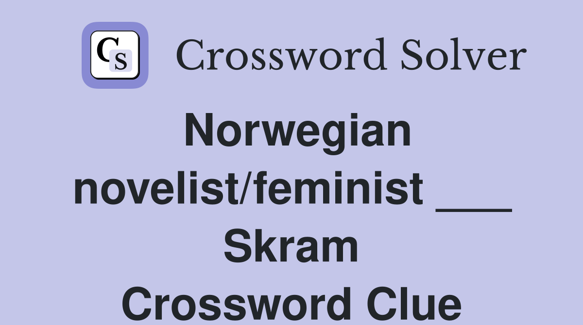 Norwegian novelist/feminist ___ Skram Crossword Clue