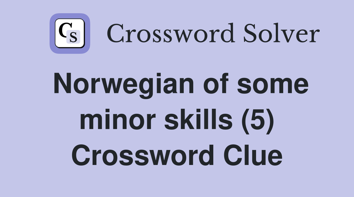 Norwegian of some minor skills (5) Crossword Clue