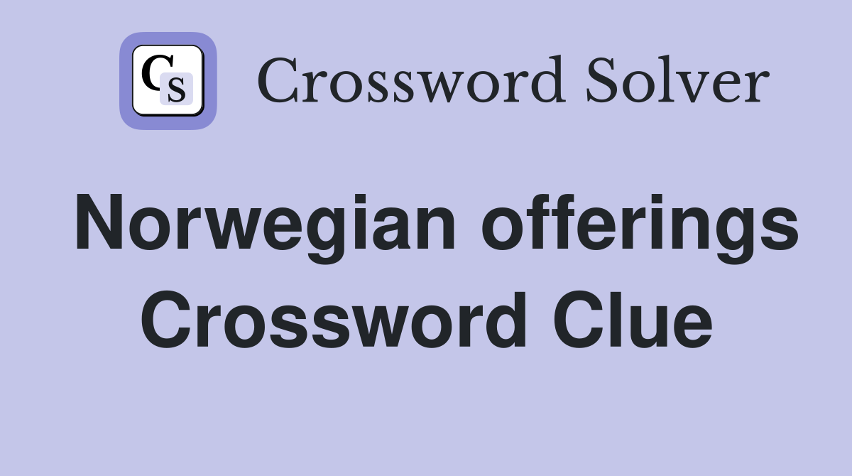 Norwegian offerings Crossword Clue