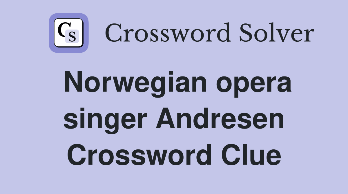 Norwegian opera singer Andresen Crossword Clue