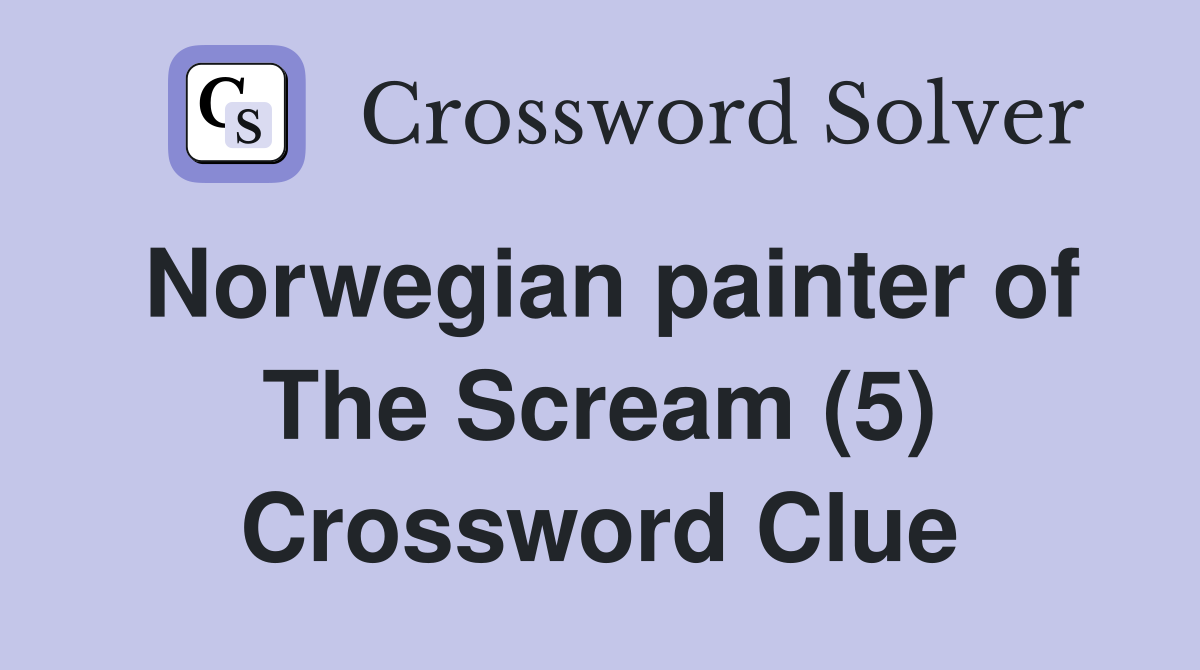 Norwegian painter of The Scream (5) Crossword Clue