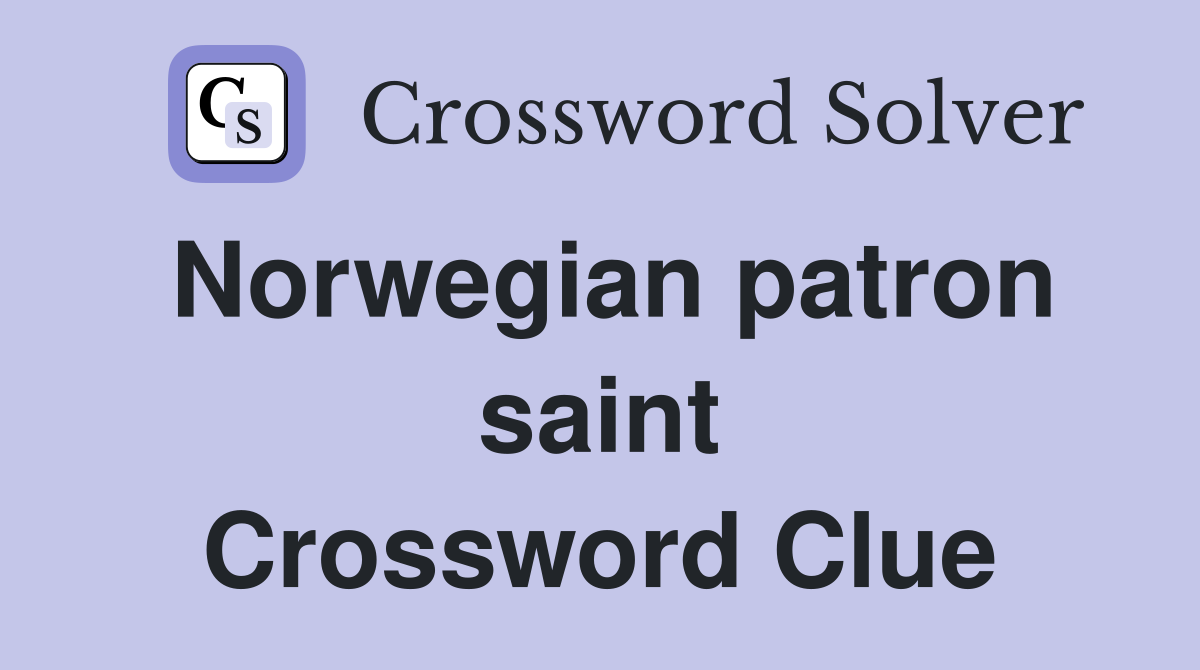 Norwegian patron saint Crossword Clue