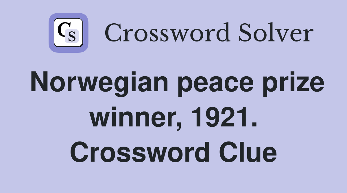 Norwegian peace prize winner, 1921. Crossword Clue