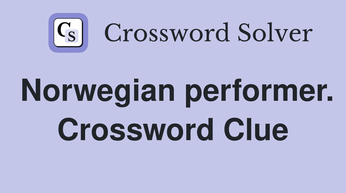 Norwegian performer. Crossword Clue