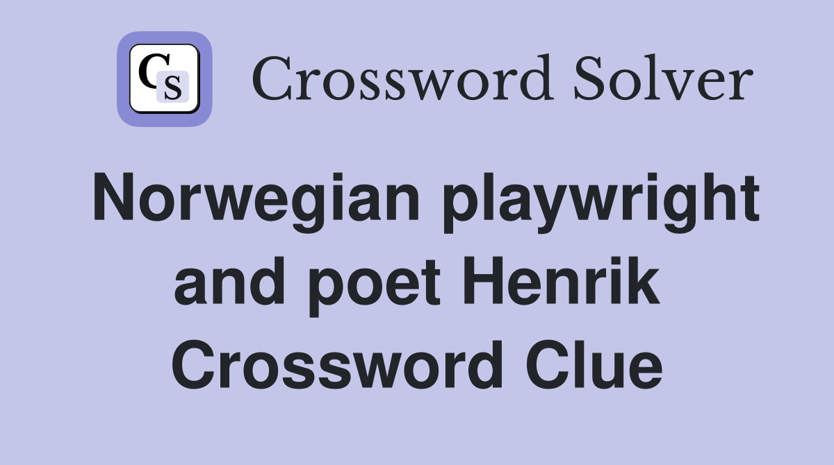Norwegian playwright and poet Henrik Crossword Clue