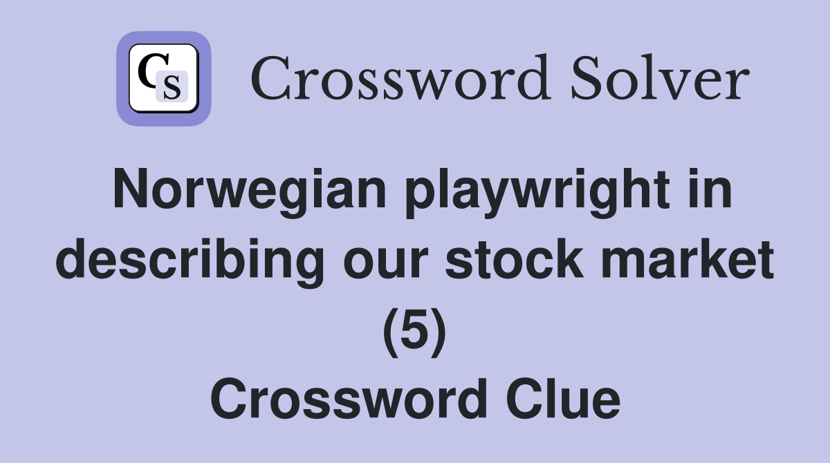 Norwegian playwright in describing our stock market (5) Crossword Clue