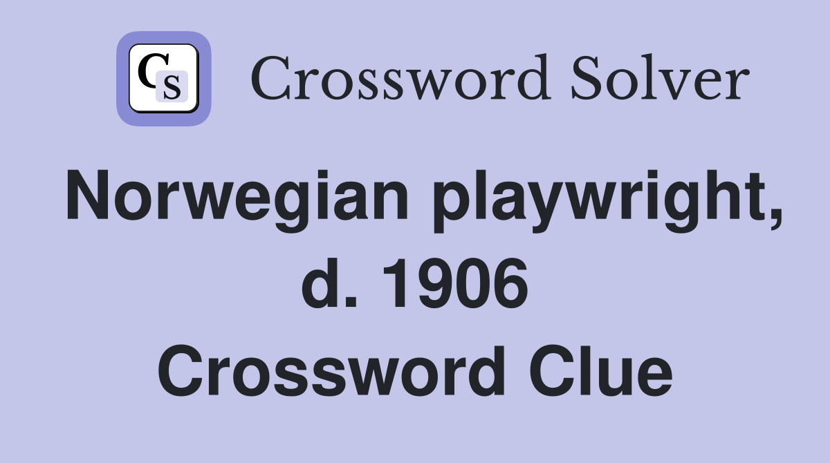 Norwegian playwright, d. 1906 Crossword Clue