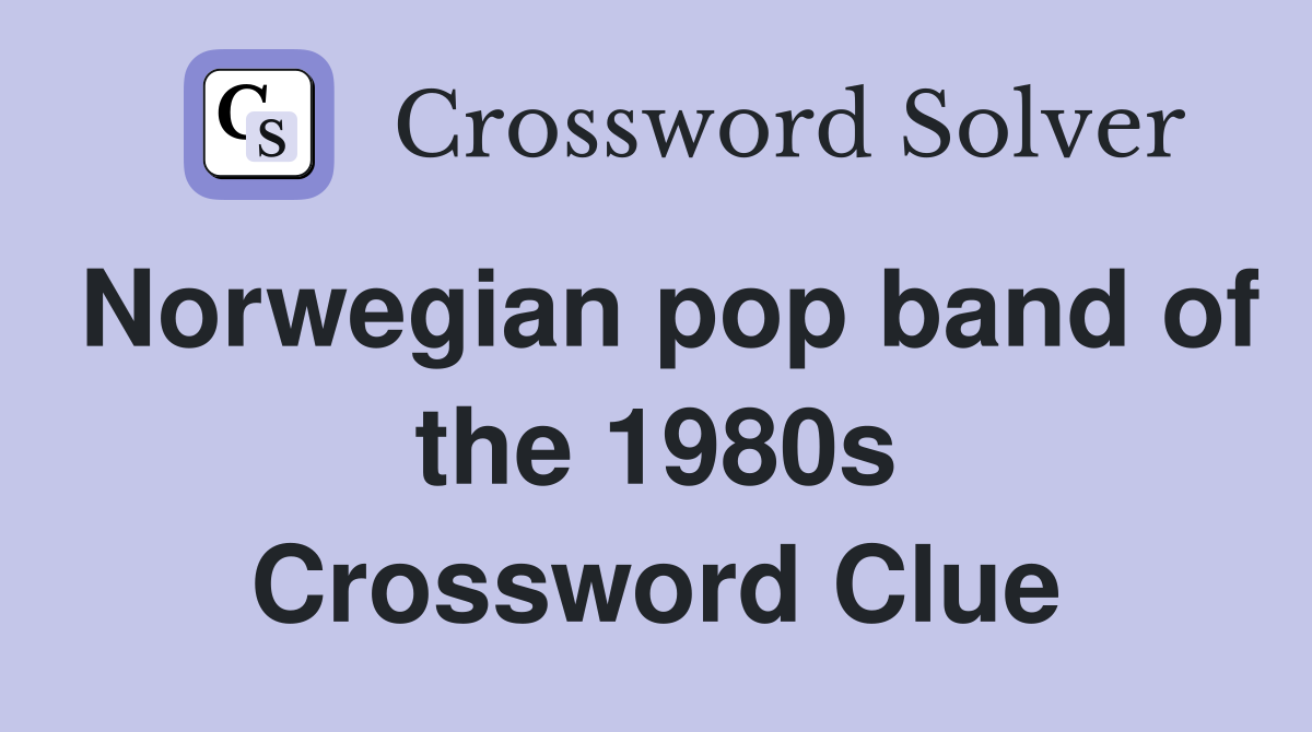 Norwegian pop band of the 1980s Crossword Clue