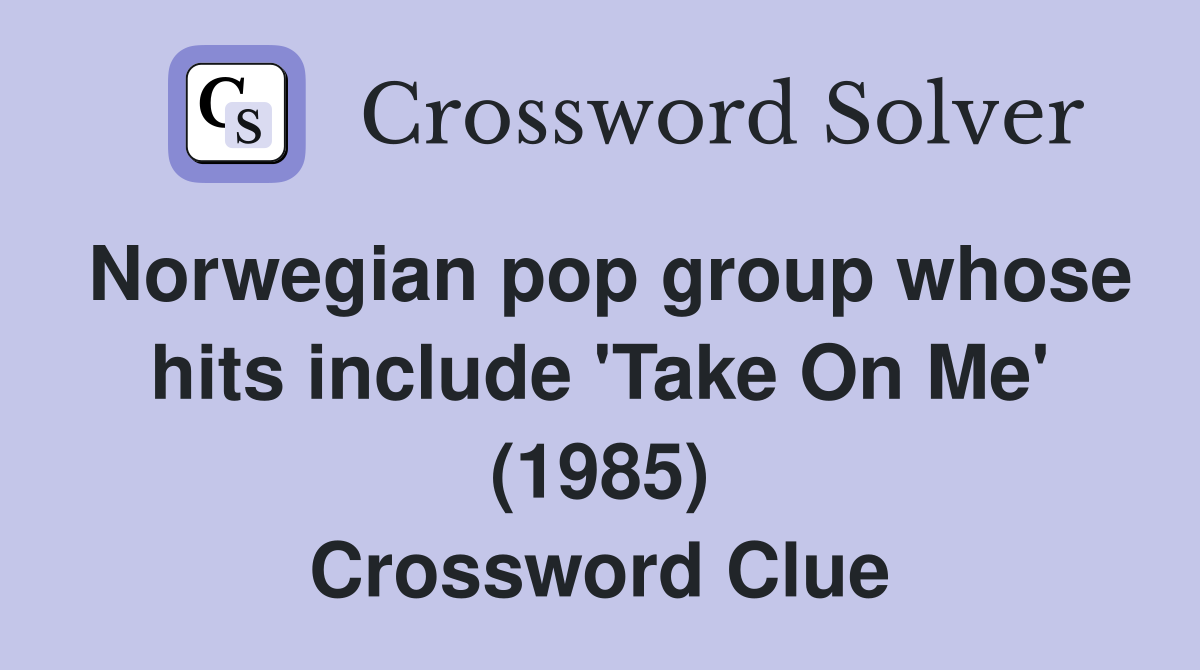 Norwegian pop group whose hits include 'Take On Me' (1985) Crossword Clue