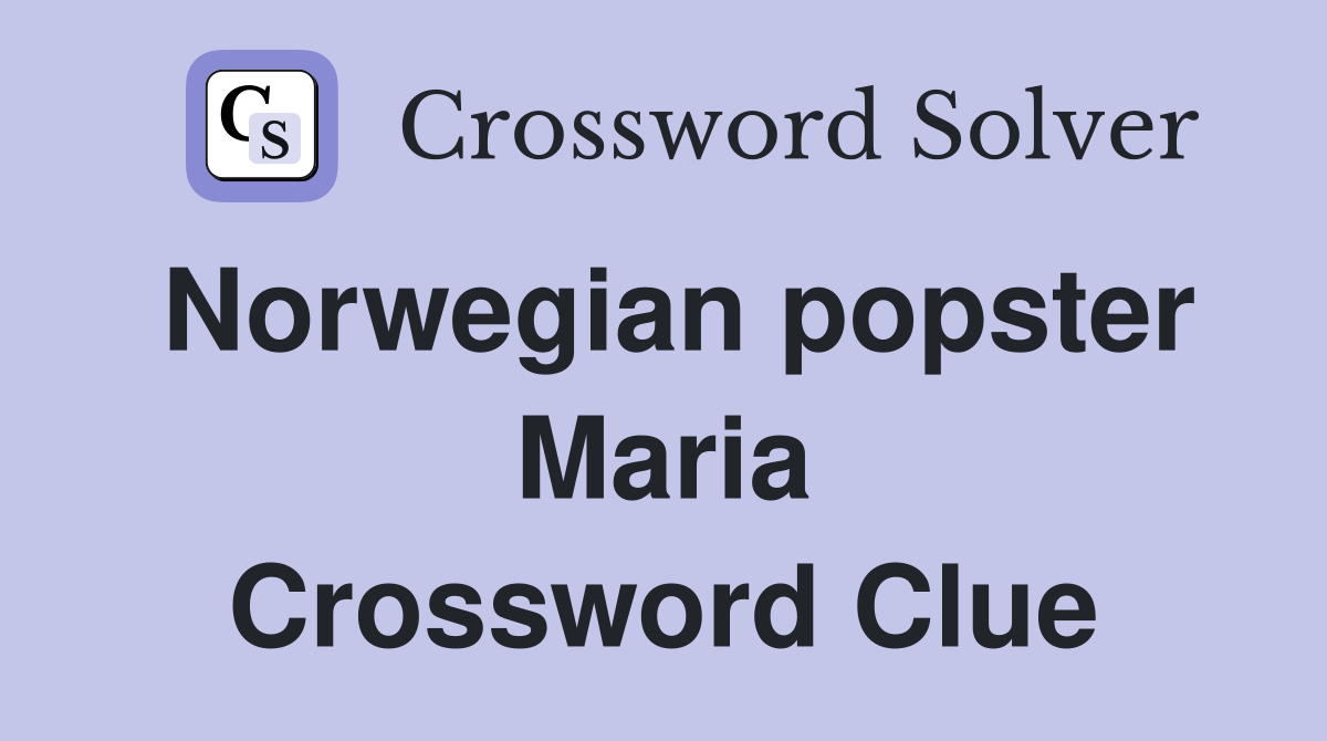 Norwegian popster Maria Crossword Clue