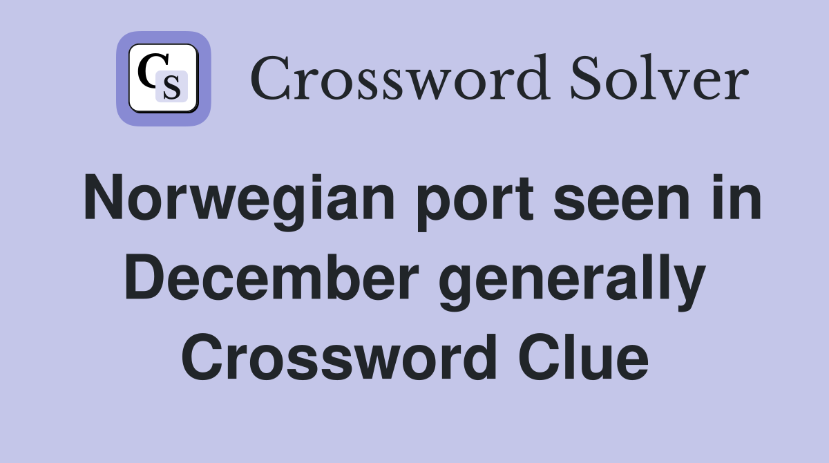 Norwegian port seen in December generally Crossword Clue