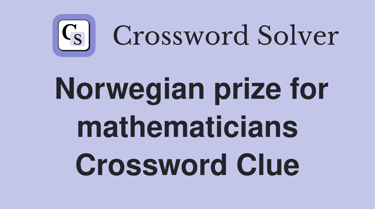 Norwegian prize for mathematicians Crossword Clue