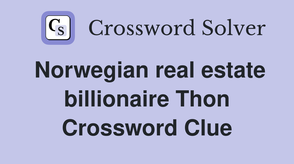 Norwegian real estate billionaire Thon Crossword Clue