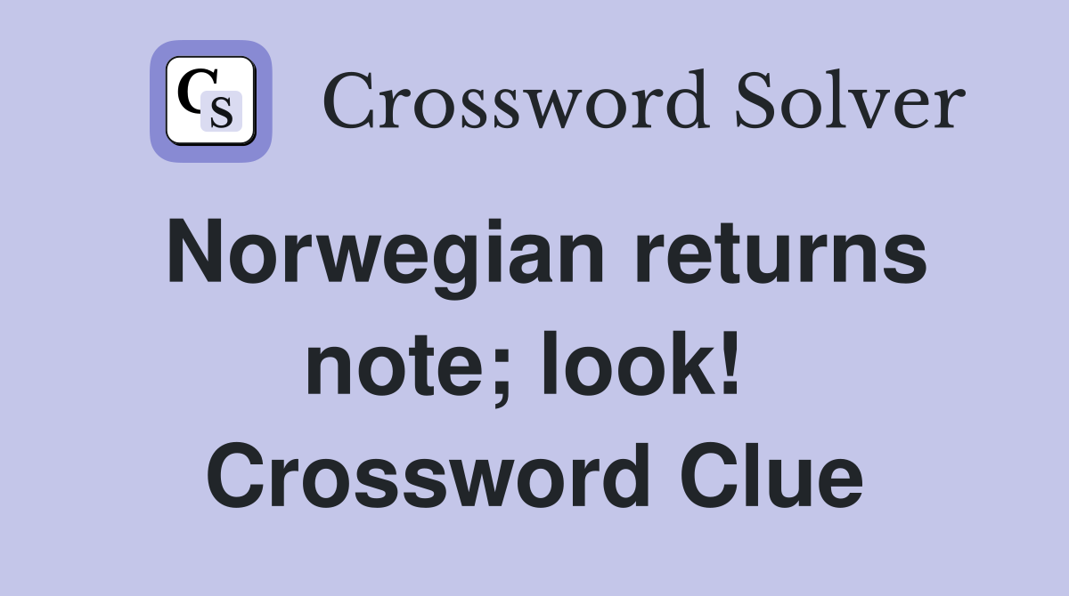 Norwegian returns note; look!  Crossword Clue