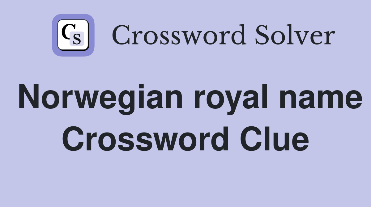 Norwegian royal name Crossword Clue
