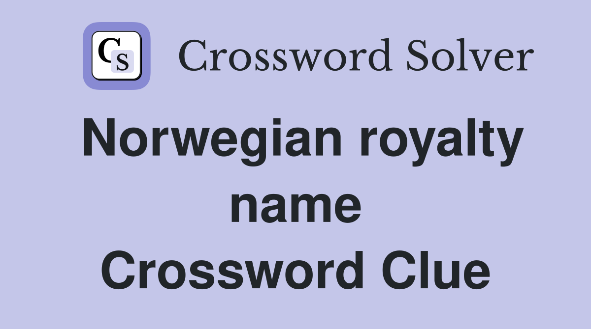 Norwegian royalty name Crossword Clue