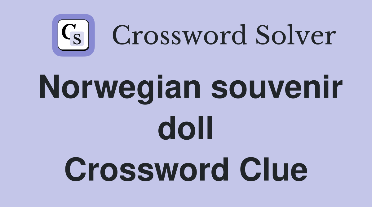Norwegian souvenir doll Crossword Clue