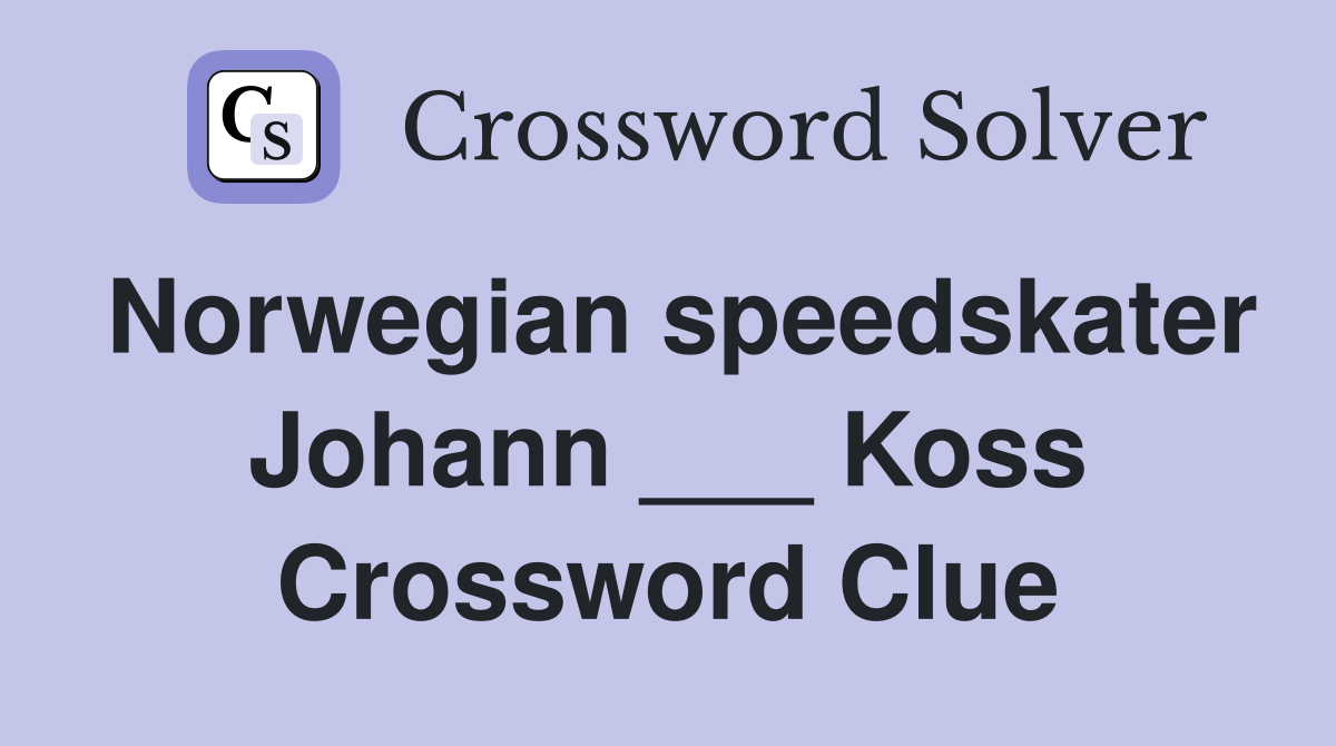 Norwegian speedskater Johann ___ Koss Crossword Clue