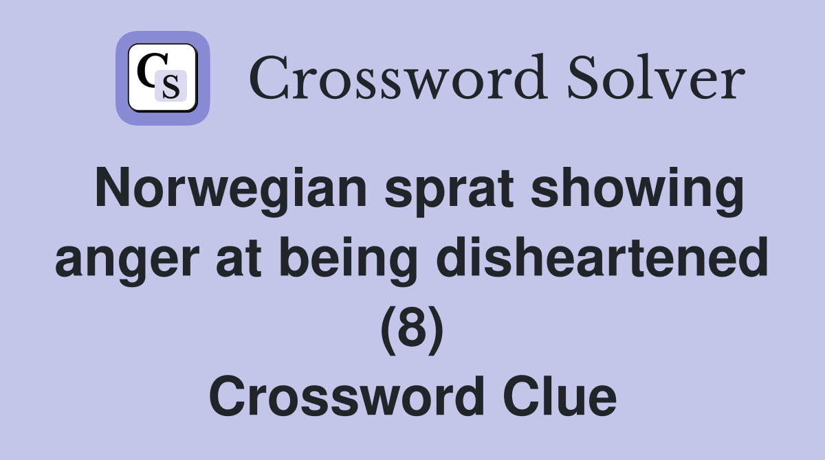 Norwegian sprat showing anger at being disheartened (8) Crossword Clue