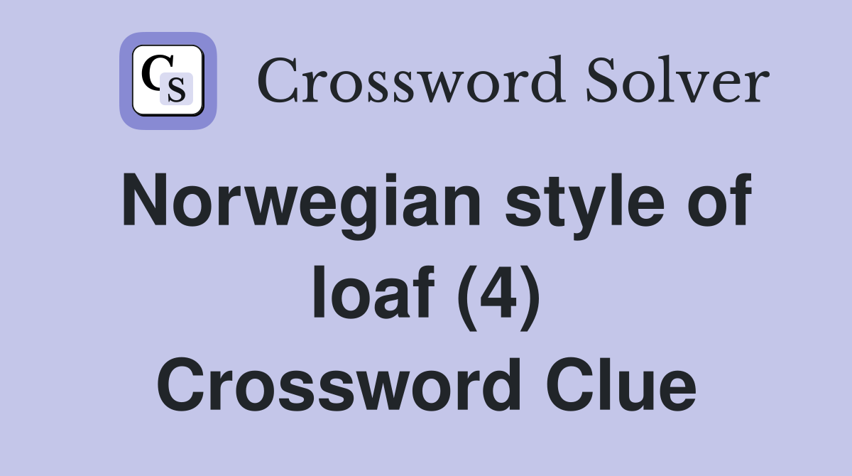 Norwegian style of loaf (4) Crossword Clue