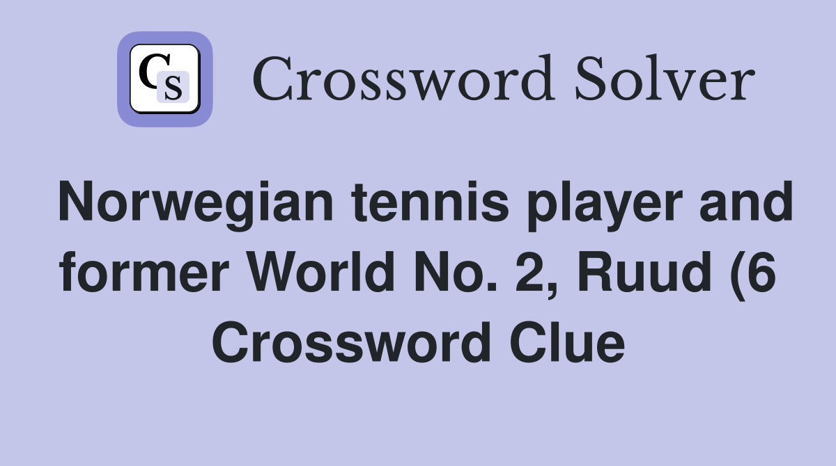 Norwegian tennis player and former World No 2 Ruud (6) Crossword Norwegian tennis player and former World No 2 Ruud (6) Crossword