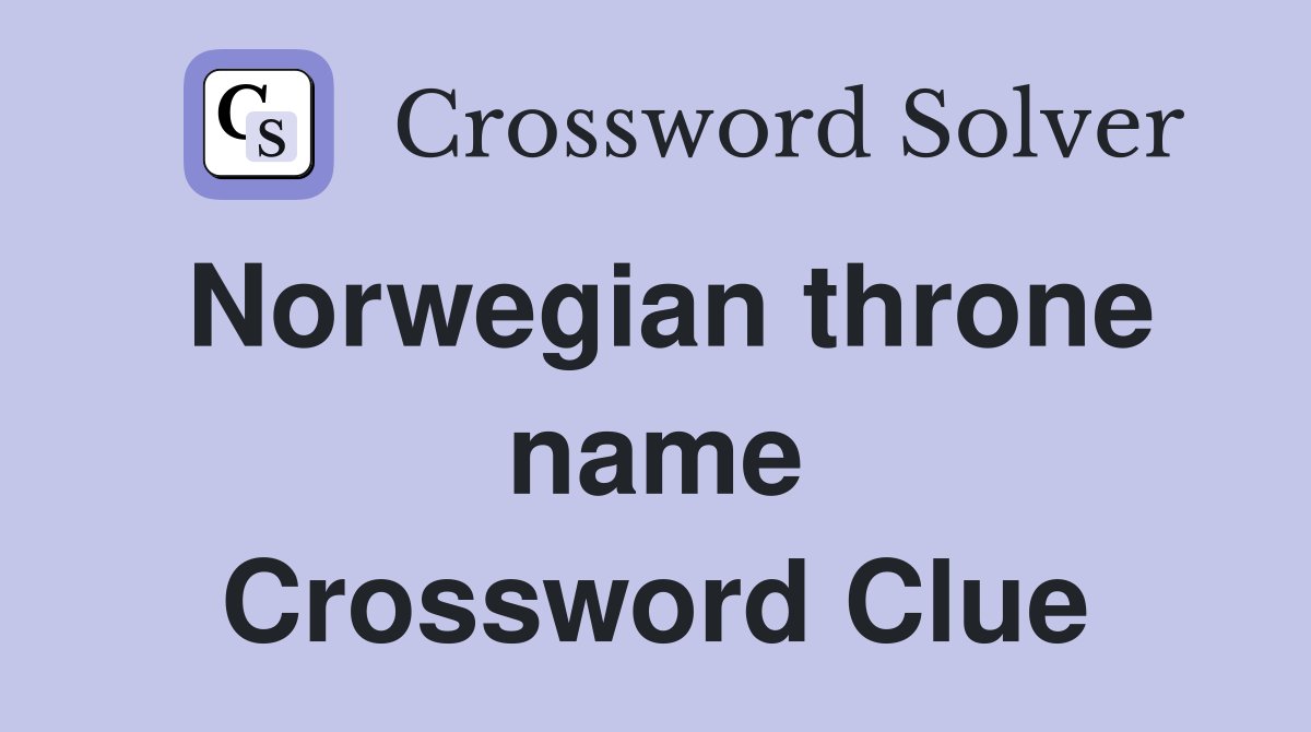 Norwegian throne name Crossword Clue