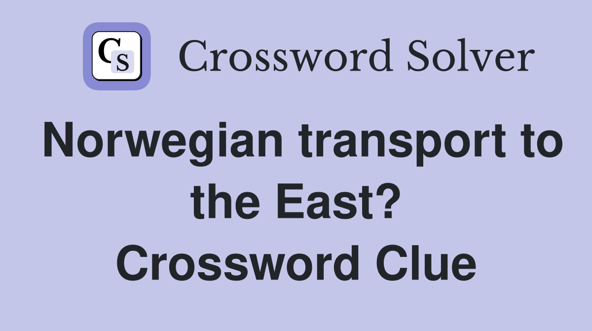Norwegian transport to the East? Crossword Clue