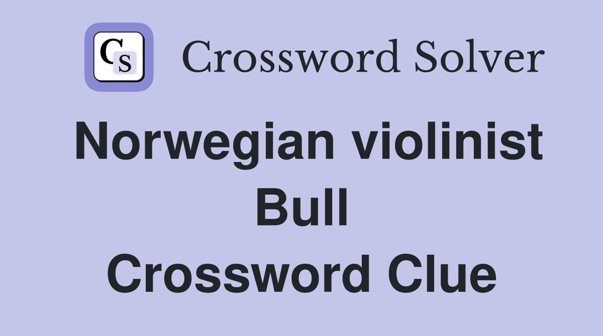 Norwegian violinist Bull Crossword Clue