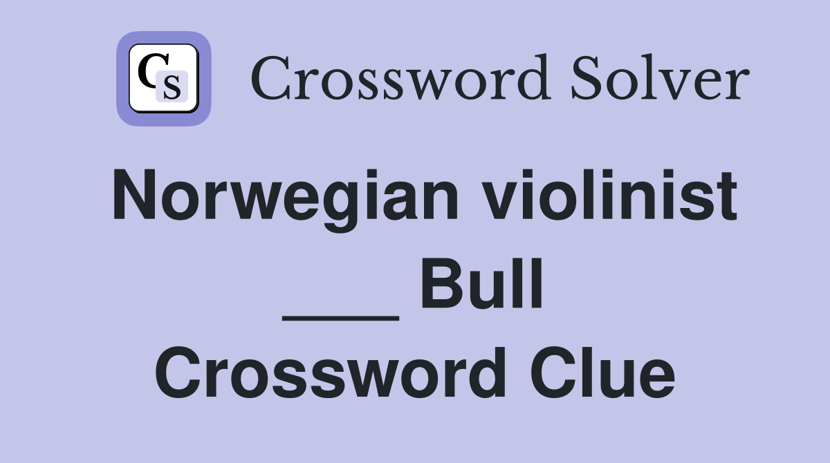 Norwegian violinist ___ Bull Crossword Clue