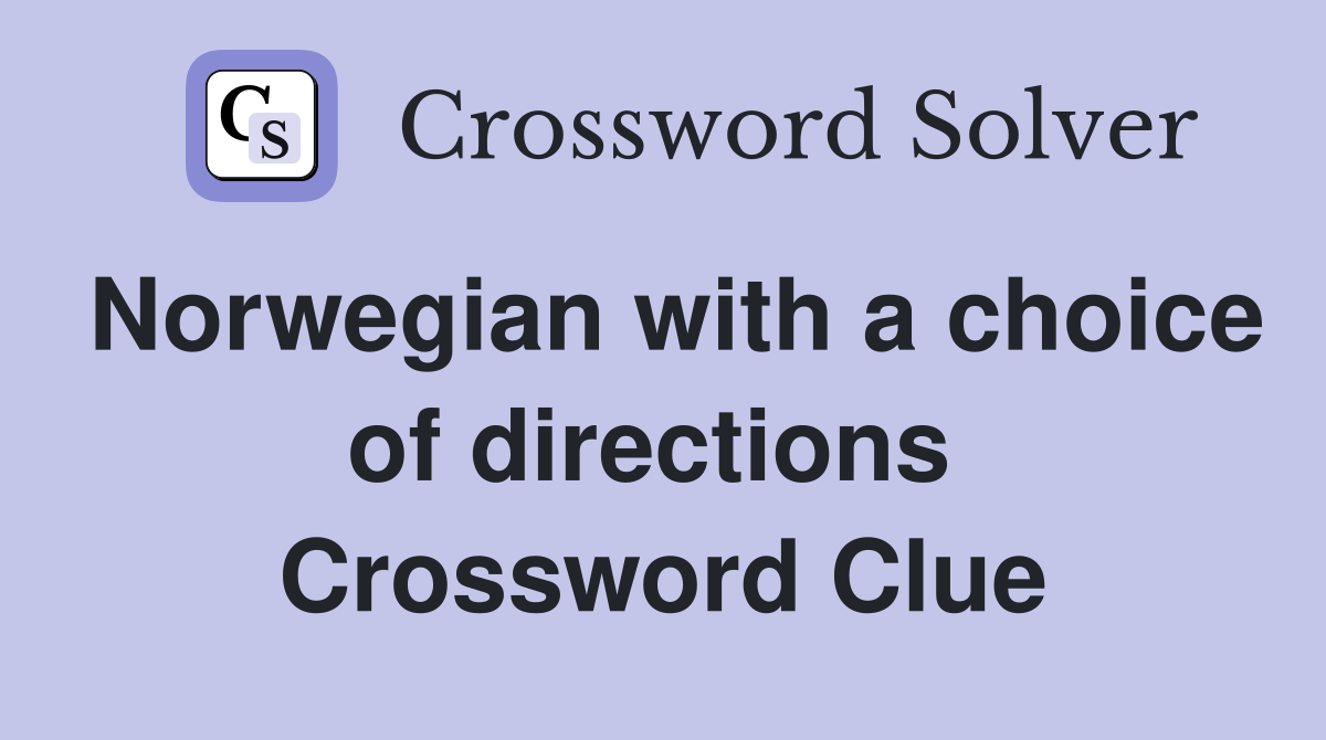 Norwegian with a choice of directions  Crossword Clue