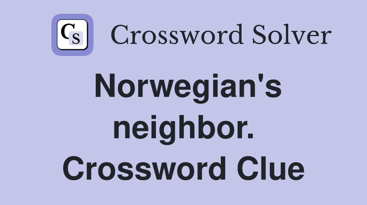 Norwegian's neighbor. Crossword Clue